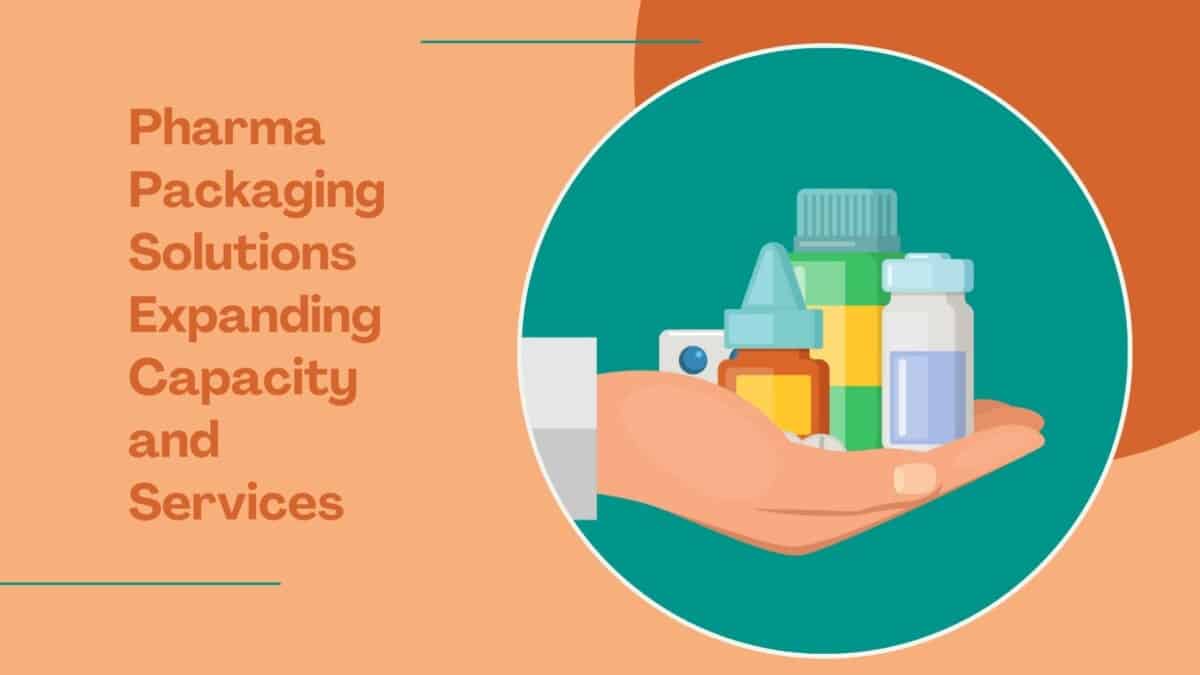 Pharma-Packaging-Solutions-Expanding-Capacity-and-Services Pharma Packaging Solutions Expanding Capacity and Services  %Post Title