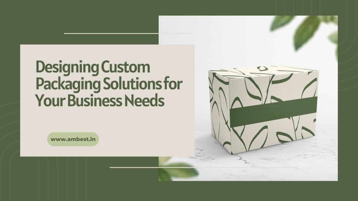 Designing-Custom-Packaging-Solutions-for-Your-Business-Needs Designing Custom Packaging Solutions for Your Business Needs  %Post Title
