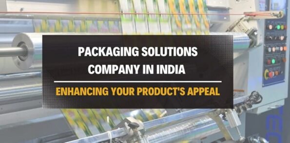 Packaging Solutions Company in India Enhancing Your Products Appeal
