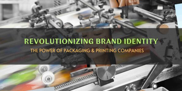 Revolutionizing Brand Identity The Power of Packaging Printing Companies