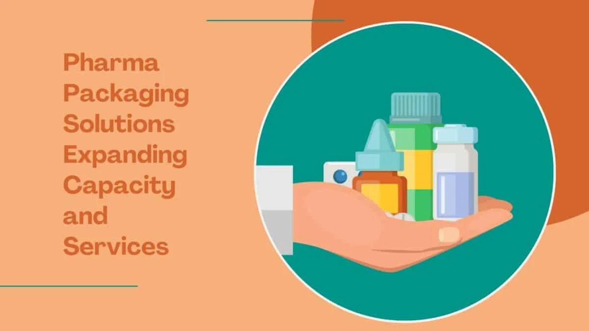 Pharma Packaging Solutions Expanding Capacity and Services