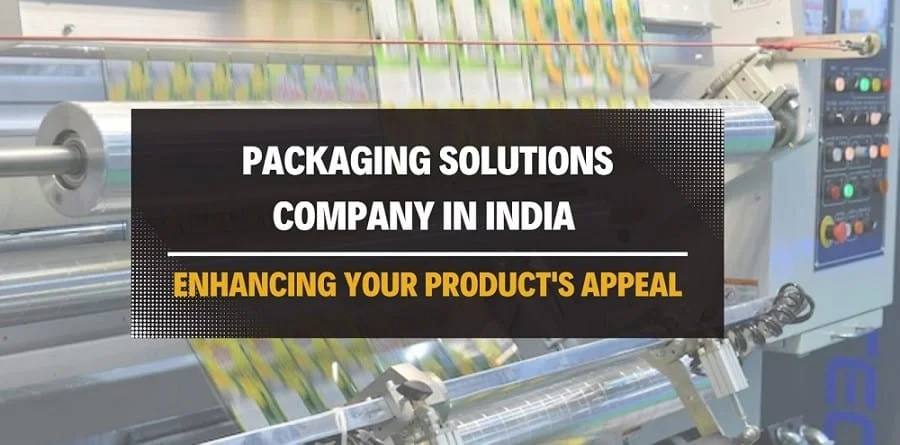 Packaging Solutions Company in India Enhancing Your Products Appeal