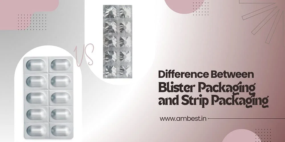 Difference Between Blister Packaging and Strip Packaging