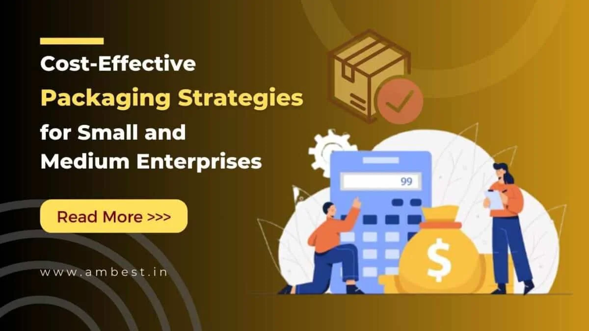 Cost Effective Packaging Strategies for Small and Medium Enterprises