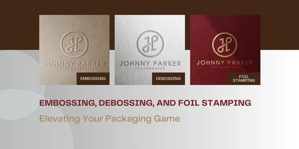 Embossing Debossing and Foil Stamping Elevating Your Packaging Game