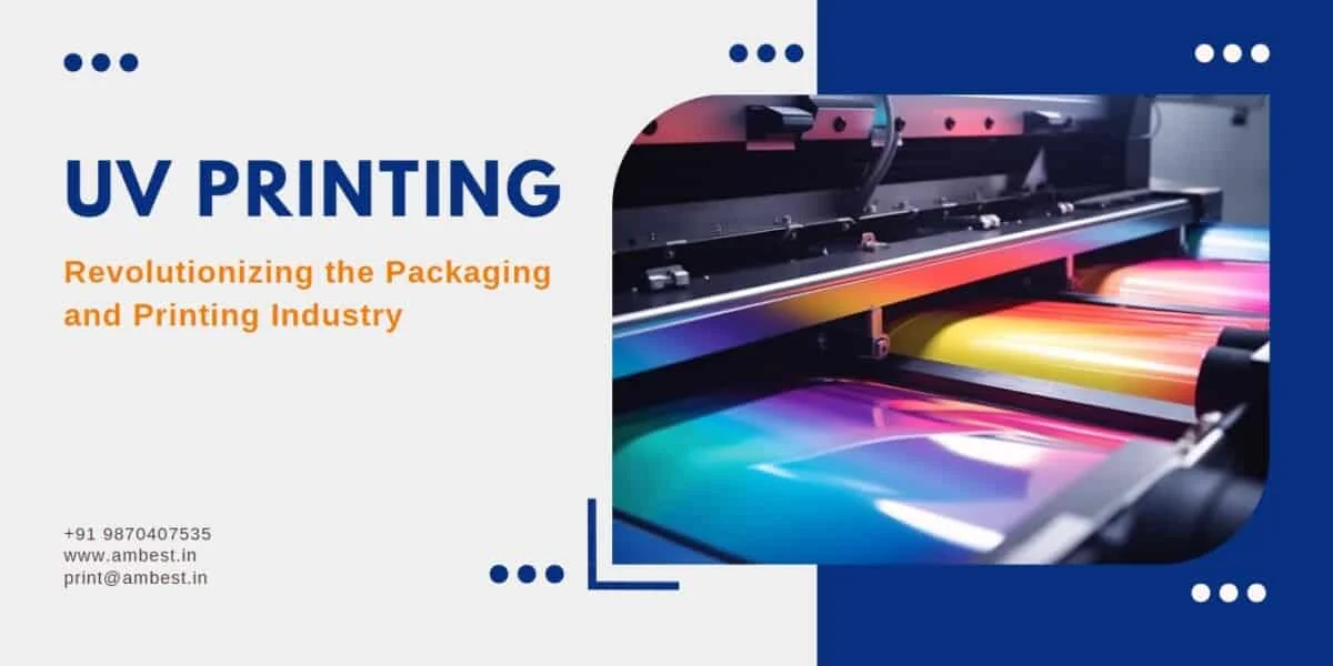 UV Printing Revolutionizing the Packaging and Printing Industry